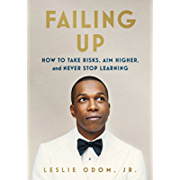 Failing Up: How to Take Risks- Aim Higher- and Never Stop Learning (English Edition)